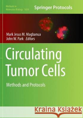 Circulating Tumor Cells: Methods and Protocols M. Magbanua, Mark Jesus 9781493983971