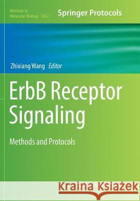 Erbb Receptor Signaling: Methods and Protocols Wang, Zhixiang 9781493984206