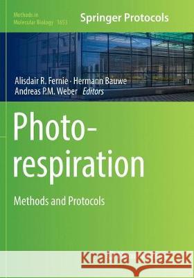 Photorespiration: Methods and Protocols Fernie, Alisdair R. 9781493984220 Humana Press