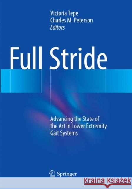 Full Stride: Advancing the State of the Art in Lower Extremity Gait Systems Tepe, Victoria 9781493984299 Springer