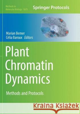 Plant Chromatin Dynamics: Methods and Protocols Bemer, Marian 9781493984510 Humana Press