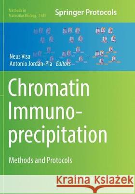 Chromatin Immunoprecipitation: Methods and Protocols Visa, Neus 9781493984671