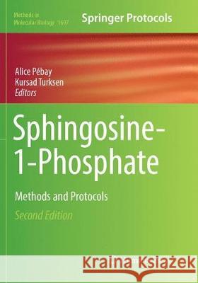 Sphingosine-1-Phosphate: Methods and Protocols Pébay, Alice 9781493984787 Humana Press