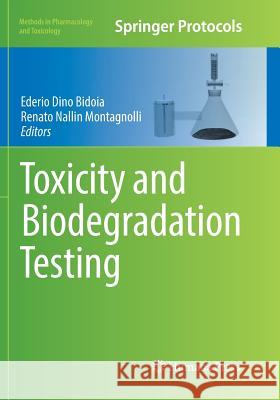 Toxicity and Biodegradation Testing Ederio Dino Bidoia Renato Nallin Montagnolli 9781493984824