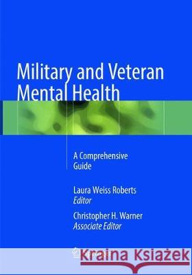 Military and Veteran Mental Health: A Comprehensive Guide Roberts, Laura Weiss 9781493984862