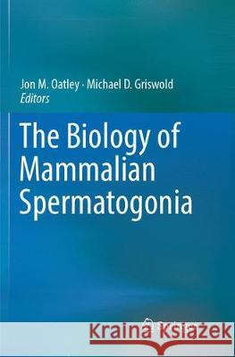 The Biology of Mammalian Spermatogonia Jon M. Oatley Michael D. Griswold 9781493985050