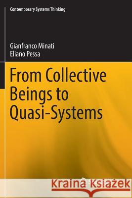 From Collective Beings to Quasi-Systems Gianfranco Minati Eliano Pessa 9781493985272