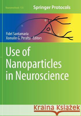 Use of Nanoparticles in Neuroscience Fidel Santamaria Xomalin G. Peralta 9781493985289 Humana Press