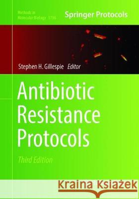 Antibiotic Resistance Protocols Stephen H. Gillespie 9781493985340 Humana Press