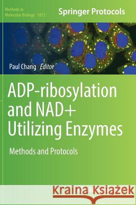 Adp-Ribosylation and Nad+ Utilizing Enzymes: Methods and Protocols Chang, Paul 9781493985876 Humana Press