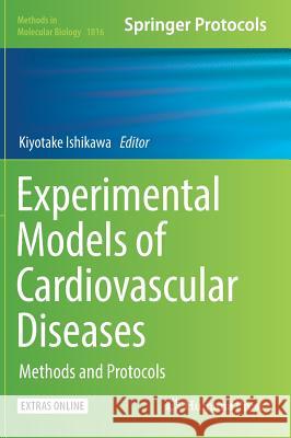 Experimental Models of Cardiovascular Diseases: Methods and Protocols Ishikawa, Kiyotake 9781493985968