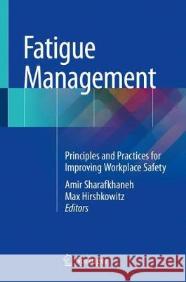 Fatigue Management: Principles and Practices for Improving Workplace Safety Sharafkhaneh, Amir 9781493986057