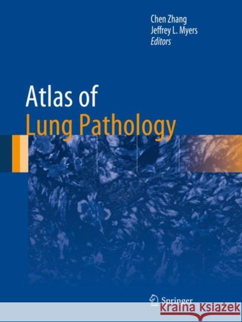 Atlas of Lung Pathology Chen Zhang Jeffrey L. Myers 9781493986873