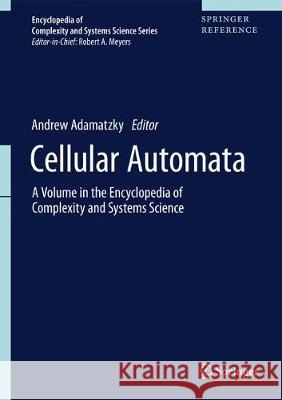 Cellular Automata: A Volume in the Encyclopedia of Complexity and Systems Science, Second Edition Adamatzky, Andrew 9781493986996 Springer