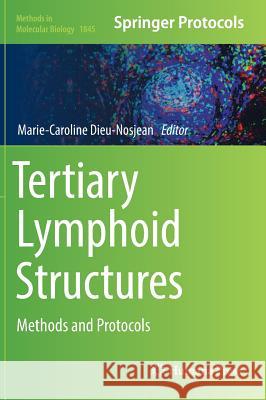 Tertiary Lymphoid Structures: Methods and Protocols Dieu-Nosjean, Marie-Caroline 9781493987085