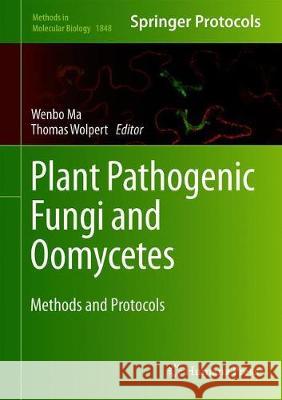 Plant Pathogenic Fungi and Oomycetes: Methods and Protocols Ma, Wenbo 9781493987238