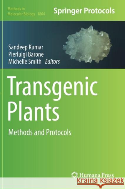 Transgenic Plants: Methods and Protocols Kumar, Sandeep 9781493987771
