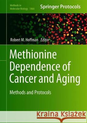 Methionine Dependence of Cancer and Aging: Methods and Protocols Hoffman, Robert M. 9781493987955