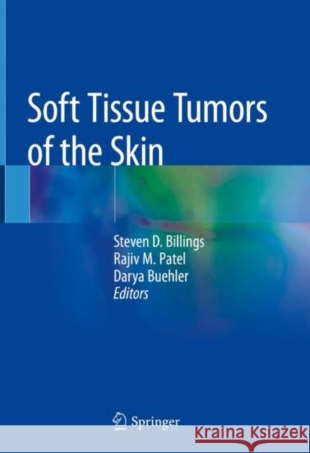 Soft Tissue Tumors of the Skin Steven D. Billings Rajiv M. Patel Darya Buehler 9781493988105 Springer-Verlag New York Inc.