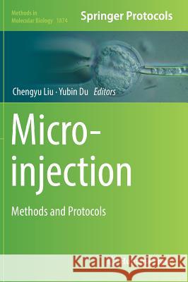 Microinjection: Methods and Protocols Liu, Chengyu 9781493988303