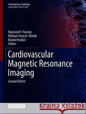 Cardiovascular Magnetic Resonance Imaging Raymond Y. Kwong Michael Jerosch-Herold Bobak Heydari 9781493988396 Springer