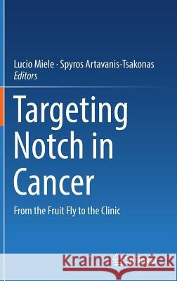 Targeting Notch in Cancer: From the Fruit Fly to the Clinic Miele, Lucio 9781493988570 Springer