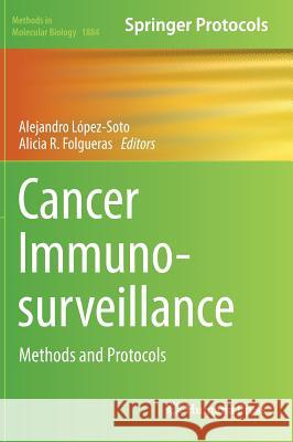 Cancer Immunosurveillance: Methods and Protocols López-Soto, Alejandro 9781493988846