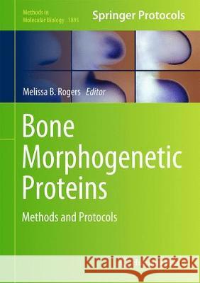 Bone Morphogenetic Proteins: Methods and Protocols Rogers, Melissa B. 9781493989034