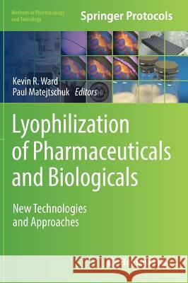 Lyophilization of Pharmaceuticals and Biologicals: New Technologies and Approaches Ward, Kevin R. 9781493989270