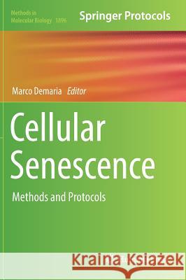 Cellular Senescence: Methods and Protocols DeMaria, Marco 9781493989300