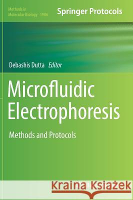 Microfluidic Electrophoresis: Methods and Protocols Dutta, Debashis 9781493989638 Humana Press