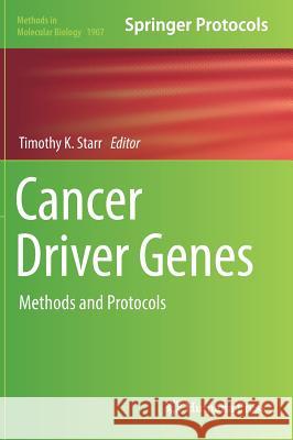 Cancer Driver Genes: Methods and Protocols Starr, Timothy K. 9781493989669