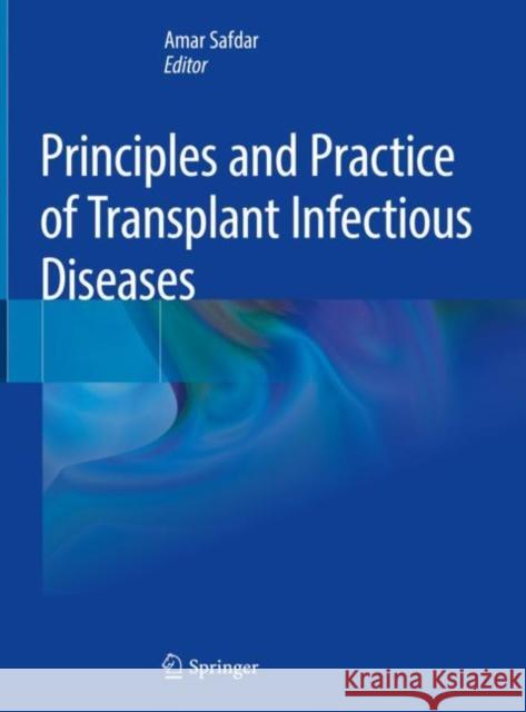 Principles and Practice of Transplant Infectious Diseases Amar Safdar 9781493990320 Springer