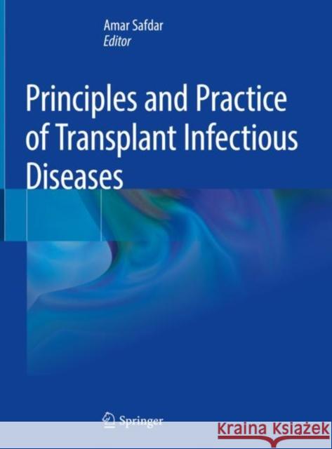 Principles and Practice of Transplant Infectious Diseases Amar Safdar 9781493990320