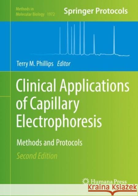 Clinical Applications of Capillary Electrophoresis: Methods and Protocols Phillips, Terry M. 9781493992126