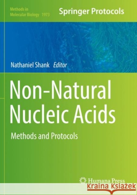 Non-Natural Nucleic Acids: Methods and Protocols Nathaniel Shank   9781493992188