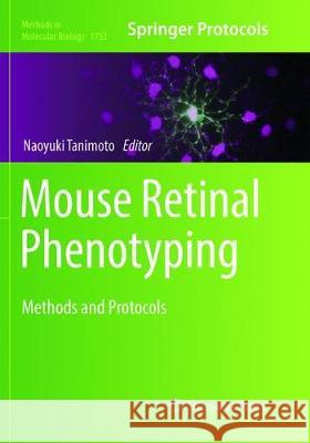 Mouse Retinal Phenotyping: Methods and Protocols Tanimoto, Naoyuki 9781493992676
