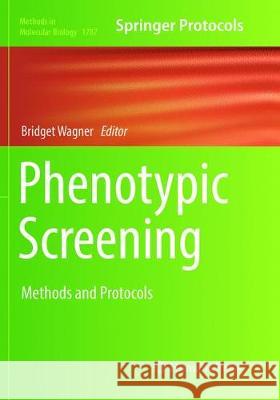 Phenotypic Screening: Methods and Protocols Wagner, Bridget 9781493993031