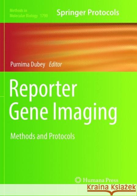 Reporter Gene Imaging: Methods and Protocols Dubey, Purnima 9781493993062