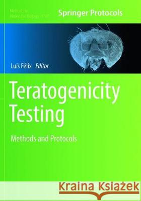 Teratogenicity Testing: Methods and Protocols Félix, Luís 9781493993147 Humana
