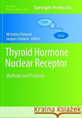 Thyroid Hormone Nuclear Receptor: Methods and Protocols Plateroti, Michelina 9781493993208 Humana