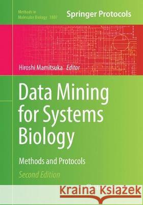 Data Mining for Systems Biology: Methods and Protocols Mamitsuka, Hiroshi 9781493993260