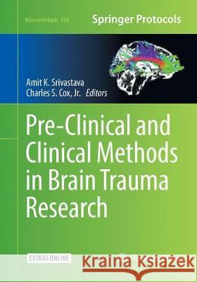 Pre-Clinical and Clinical Methods in Brain Trauma Research Amit K. Srivastava Charles S. Cox 9781493993277 Humana