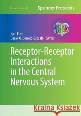 Receptor-Receptor Interactions in the Central Nervous System Kjell Fuxe Dasiel O. Borroto-Escuela 9781493993314 Humana