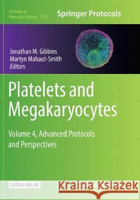Platelets and Megakaryocytes: Volume 4, Advanced Protocols and Perspectives Gibbins, Jonathan M. 9781493993345 Humana Press Inc.
