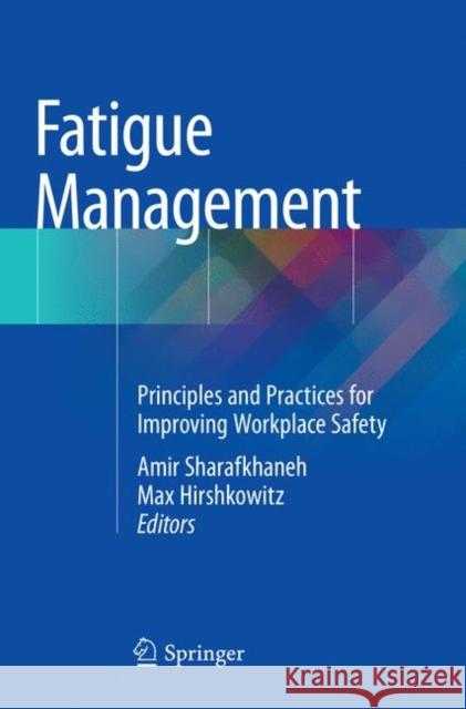 Fatigue Management: Principles and Practices for Improving Workplace Safety Sharafkhaneh, Amir 9781493993413 Springer