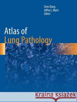 Atlas of Lung Pathology Chen Zhang Jeffrey L. Myers 9781493993666