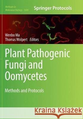 Plant Pathogenic Fungi and Oomycetes: Methods and Protocols Ma, Wenbo 9781493993758