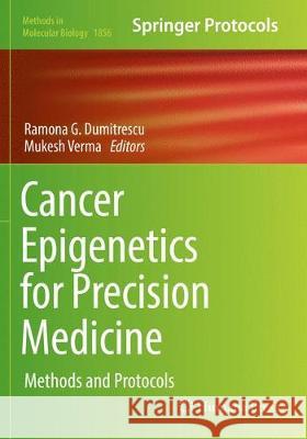 Cancer Epigenetics for Precision Medicine: Methods and Protocols Dumitrescu, Ramona G. 9781493993833 Humana