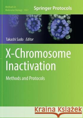 X-Chromosome Inactivation: Methods and Protocols Sado, Takashi 9781493993864 Humana